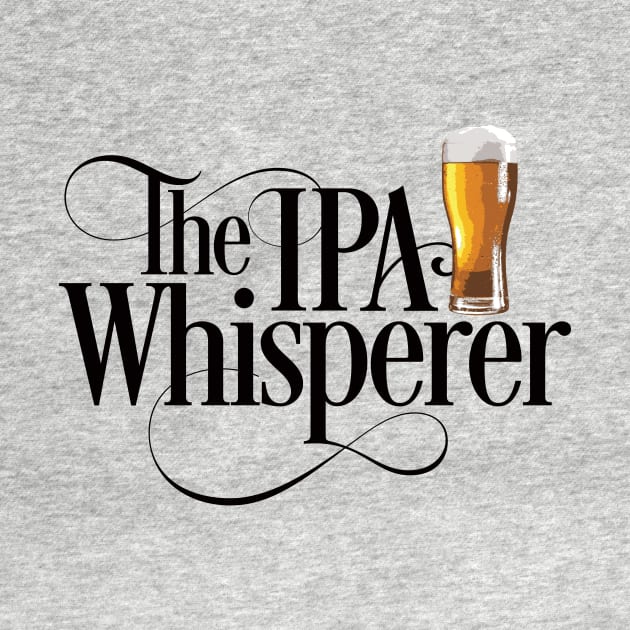 The IPA Whisperer - funny beer drinker by eBrushDesign